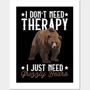 I Don't Need Therapy I Just Need Grizzly Bears - Grizzly Bear Posters and Art